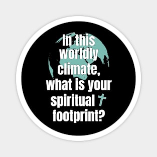 In This Worldly Climate, what is your spiritual footprint? Magnet